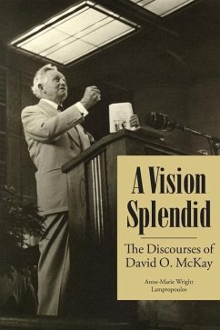 A Vision Splendid: The Discourses of David O. McKay - Lampropoulos, Anne-Marie Wright