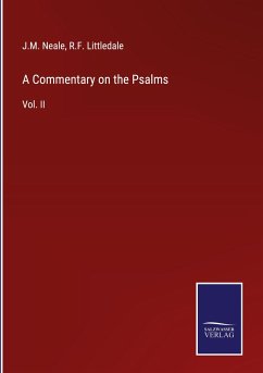 A Commentary on the Psalms - Neale, J. M.; Littledale, R. F.