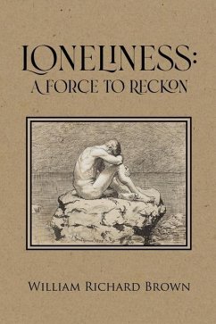 Loneliness: A Force to Reckon - Brown, William Richard