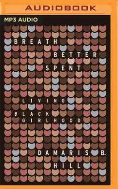 Breath Better Spent: Living Black Girlhood - Hill, Damaris B.