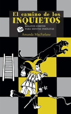 El camino de los inquietos.: 20 relatos cortos para mentes insólitas. - MacFarlane, Amanda