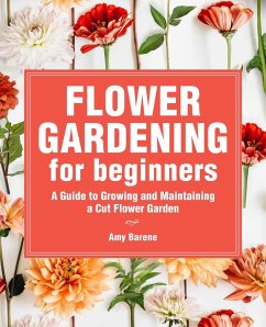 Flower Gardening for Beginners - Barene, Amy