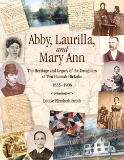 Abby, Laurilla, and Mary Ann: The Heritage and Legacy of the Daughters of Two Hannah Hickoks, 1635-1906 - Smith, Louise Elizabeth