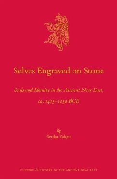 Selves Engraved on Stone: Seals and Identity in the Ancient Near East, Ca. 1415-1050 Bce - Yalcin, Serdar