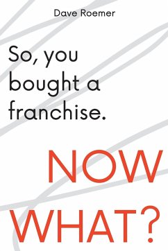 So, You Bought a Franchise. Now What? - Roemer, David