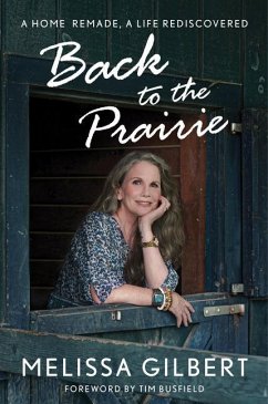Back to the Prairie: A Home Remade, a Life Rediscovered - Gilbert, Melissa