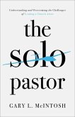 The Solo Pastor - Understanding and Overcoming the Challenges of Leading a Church Alone