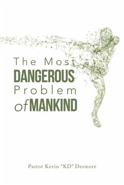 The Most Dangerous Problem of Mankind - Desmore, Pastor Kevin