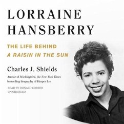 Lorraine Hansberry: The Life Behind a Raisin in the Sun - Shields, Charles J.