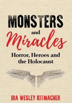 Monsters and Miracles: Horror, Heroes and the Holocaust - Kitmacher, Ira Wesley