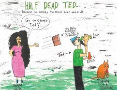 Half Dead Ted: Because He Drinks too Much Beer and Stuff - Taylor, Clyde