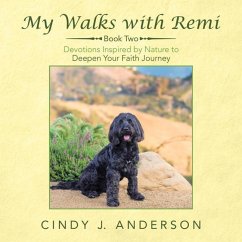 My Walks with Remi: Book Two - Devotions Inspired by Nature to Deepen Your Faith Journey - Cindy J Anderson