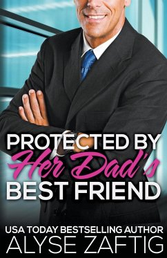 Protected by Her Dad's Best Friend - Zaftig, Alyse