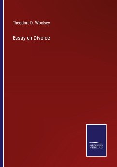 Essay on Divorce - Woolsey, Theodore D.