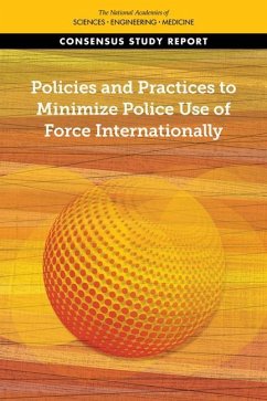 Policies and Practices to Minimize Police Use of Force Internationally - National Academies of Sciences Engineering and Medicine; Division of Behavioral and Social Sciences and Education; Committee On Law And Justice; Committee on Evidence to Advance Reform in the Global Security and Justice Sectors