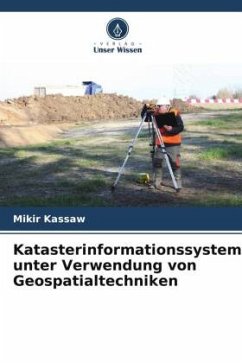 Katasterinformationssystem unter Verwendung von Geospatialtechniken - Kassaw, Mikir;Gizachew, Getachew