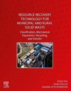Resource Recovery Technology for Municipal and Rural Solid Waste - Youcai, Zhao (Professor of environmental engineering at School of En; Tao, Zhou (Assistant Research Fellow of environmental engineering at; Atta Nyankson, Eugene (Adjunct Lecturer, William V.S. Tubman Univers