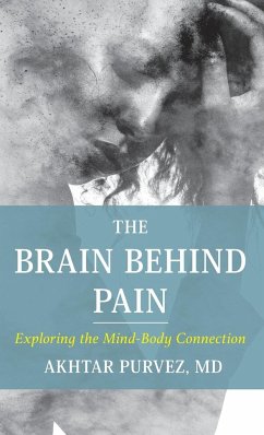 The Brain Behind Pain - Purvez, Akhtar, MD