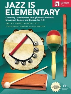 Jazz Is Elementary: Creativity Development Through Music Activities, Movement Games, and Dances for K-5 - Book with Online Video & Downloadable Teaching Materials - Hanley, Darla S; Kipp, Allison P