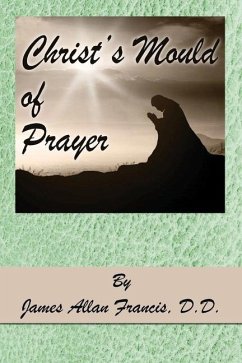 Christ's Mould of Prayer - Allan Francis, James