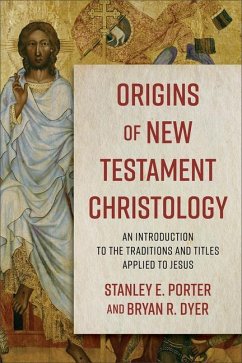 Origins of New Testament Christology - An Introduction to the Traditions and Titles Applied to Jesus - Porter, Stanley E.; Dyer, Bryan R.