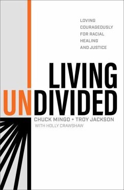 Living Undivided - Loving Courageously for Racial Healing and Justice - Mingo, Chuck; Jackson, Troy; Crawshaw, Holly