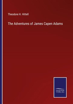 The Adventures of James Capen Adams - Hittell, Theodore H.