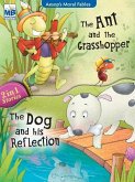 Aesop Moral Fables: Ant grashopper AND Dog and reflection