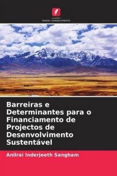 Barreiras e Determinantes para o Financiamento de Projectos de Desenvolvimento Sustentável - Sangham, Anilrai Inderjeeth