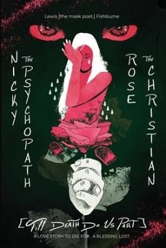 Nicky the Psychopath & Rose the Christian [till death do us part.]: A Love Story to Die For. A Blessing Lost. - Fishburne, Lewis [The Mask Poet ].