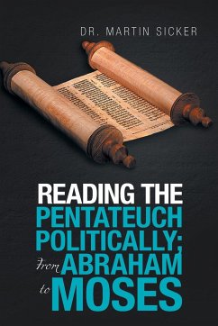 Reading the Pentateuch Politically; from Abraham to Moses - Sicker, Martin