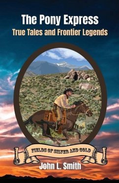 The Pony Express: True Tales and Frontier Legends - Smith, John L.