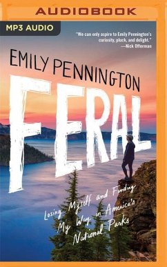 Feral: Losing Myself and Finding My Way in America's National Parks - Pennington, Emily