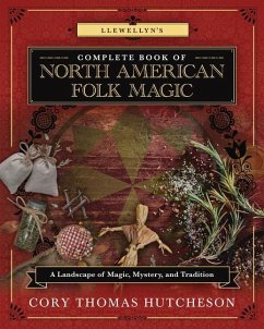 Llewellyn's Complete Book of North American Folk Magic: A Landscape of Magic, Mystery, and Tradition - Weston, Brandon; Ivanco-Murray, Melissa A.; Casas, Starr
