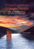 Crucial Choices--Crucial Changes: The Resurrection of Psychotherapy: The Resurrection of Psychotherapy