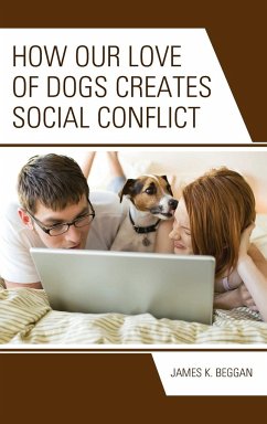 How Our Love of Dogs Creates Social Conflict - Beggan, James K.