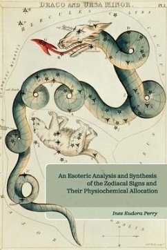 An Esoteric Analysis and Synthesis of the Zodiacal Signs and Their Physiochemical Allocation - Perry, Inez E.