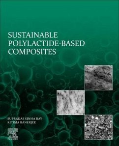 Sustainable Polylactide-Based Composites - Ray, Suprakas Sinha (Chief Research Scientist and Manager of the Cen; Banerjee, Ritima (Faculty Member, Department of Chemical Engineering