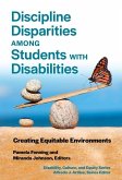 Discipline Disparities Among Students with Disabilities: Creating Equitable Environments