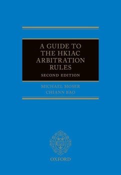 A Guide to the Hkiac Arbitration Rules 2e - Moser, Michael J; Bao, Chiann