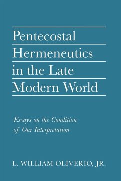 Pentecostal Hermeneutics in the Late Modern World - Oliverio, L. William Jr.