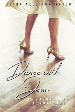 Dance with Jesus: a journaling devotional - Northwood, Jenna; Northwod, Jenna Nell