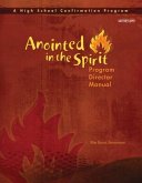 Anointed in the Spirit Program Director Manual (Hs): A High School Confirmation Program