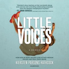 Little Voices: How Kids in Spirit Helped a Reluctant Medium Escape and Heal from Abuse - Hathcock, Kiersten Parsons