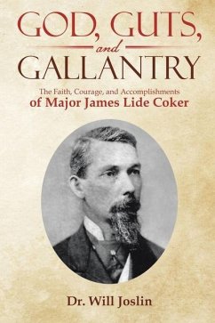 God, Guts, and Gallantry: The Faith, Courage, and Accomplishments of Major James Lide Coker - Joslin, Will