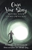 Own Your Story Before Your Story Owns You: Name and Claim Your Valuable Story