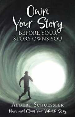 Own Your Story Before Your Story Owns You: Name and Claim Your Valuable Story - Schuessler, Albert