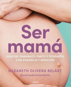 Ser Mamá. Guía de Embarazo, Parto Y Posparto Con Ciencia Y Emoción / Becoming a Mom - Belart, Nazareth