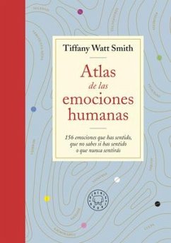 Atlas de Las Emociones Humanas / The Book of Human Emotions: From Ambiguphobia T O Umpty -154 Words from Around the World for How We Feel - Watt, Tiffany