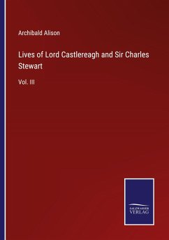 Lives of Lord Castlereagh and Sir Charles Stewart - Alison, Archibald